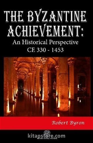 The Byzantine Achievement: An Historical Perspective CE 330 - 1453