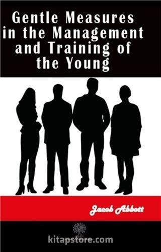 Gentle Measures in the Management and Training of the Young