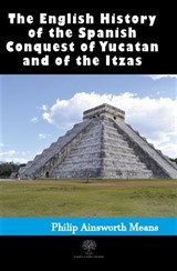 History of the Spanish Conquest of Yucatan and of the Itzas