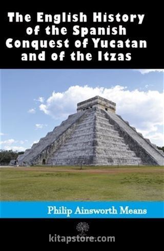 History of the Spanish Conquest of Yucatan and of the Itzas