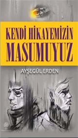 Kendi Hikayemizin Masumuyuz