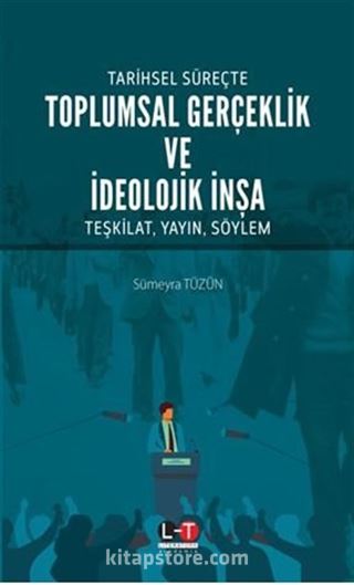 Tarihsel Süreçte Toplumsal Gerçeklik Ve İdeolojik İnşa