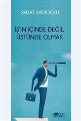 İş'in İçinde Değil, Üstünde Olmak