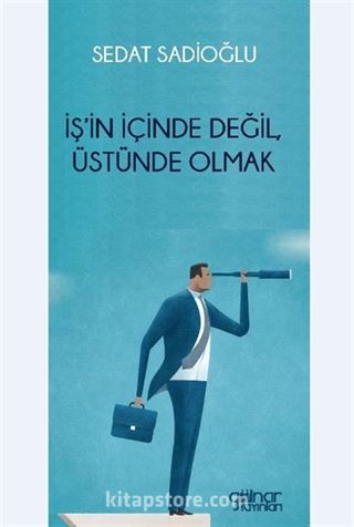 İş'in İçinde Değil, Üstünde Olmak