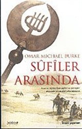 Sufiler Arasında / Asya ve Afrika'daki Sufiler ve Dervişler Arasında Geçen Dört Yılın Hikayesi