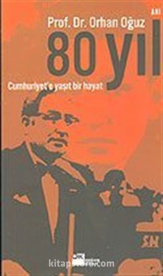 80 Yıl Cumhuriyet'e Yaşıt Bir Hayat