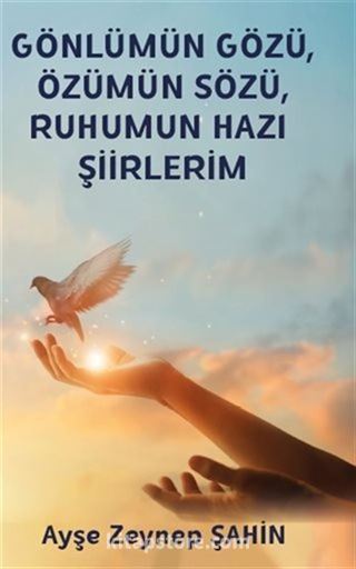 Gönlümün Gözü, Özümün Sözü, Ruhumun Hazı Şiirlerim