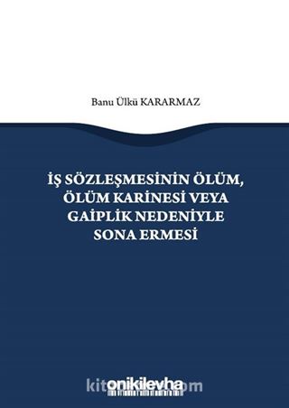 İş Sözleşmesinin Ölüm, Ölüm Karinesi veya Gaiplik Nedeniyle Sona Ermesi