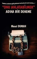 Onu Anlatabilmek Adına Bir Deneme