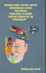 Haberlerin Sosyal Beyin Üzerindeki Etkisi Bütünsel Yaklaşım Olarak Medya Psikoloji Ve Nörobilim