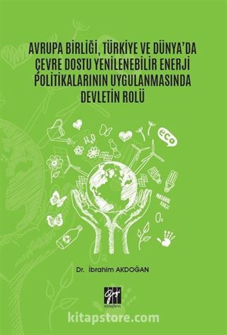 Avrupa Birliği, Türkiye ve Dünya'da Çevre Dostu Yenilenebilir Enerji Politikalarının Uygulanmasında Devletin Rolü