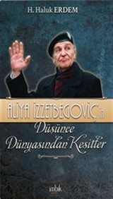 Aliya İzzetbegoviç'in Düşünce Dünyasından Kesitler