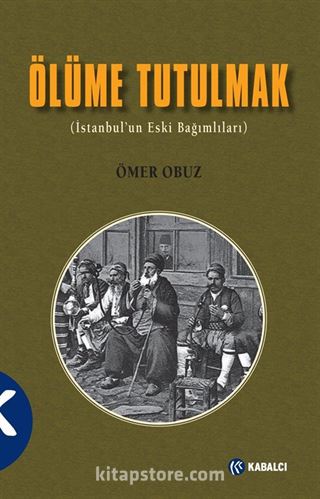 Ölüme Tutulmak (İstanbul'un Eski Bağımlıları)