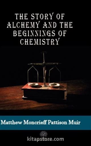 The Story Of Alchemy And The Beginnings Of Chemistry