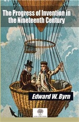 The Progress of Invention in the Nineteenth Century