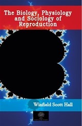 The Biology, Physiology and Sociology of Reproduction