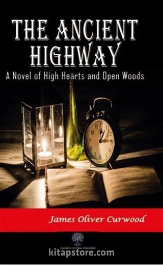 The Ancient Highway: A Novel of High Hearts and Open Woods