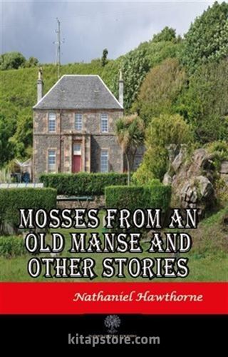 Mosses From An Old Manse And Other Stories