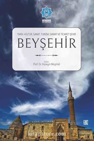 Beyşehir (Tarih,Kültür,Sanat,Turizm,Sanayi ve Ticaret Şehri)