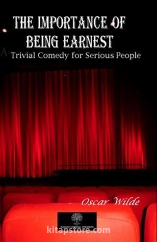 The Importance of Being Earnest - A Trivial Comedy for Serious People