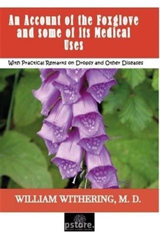 An Account of the Foxglove and some of its Medical Uses