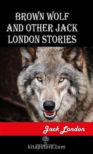 Brown Wolf and Other Jack London Stories