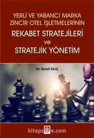 Yerli ve Yabancı Marka Zincir Otel İşletmelerinin Rekabet Stratejileri ve Stratejik Yönetim