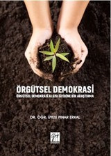 Örgütsel Demokrasi Örgütsel Demokrasi Algısı Üzerine Bir Araştırma