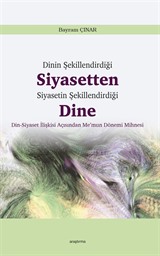 Dinin Şekillendirdiği Siyasetten Siyasetin Şekillendirdiği Dine