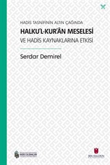 Hadis Tasnifinin Altın Çağında Halku'l-Kur'an Meselesi ve Hadis Kaynaklarına Etkisi