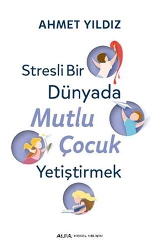 Stresli Bir Dünyada Mutlu Çocuk Yetiştirmek