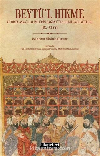 Beytül Hikme ve Orta Asyalı Alimlerin Bağdattaki İlmi Faaliyetleri