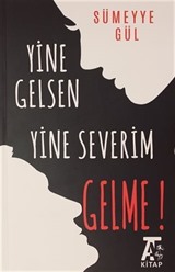 Yine Gelsen Yine Severim Gelme!