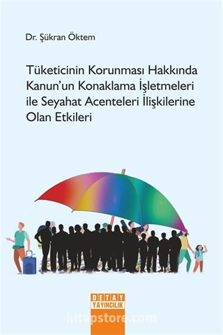 Tüketicinin Korunması Hakkında Kanun'un Konaklama İşletmeleri İle Seyahat Acenteleri İlişkilerine Olan Etkileri