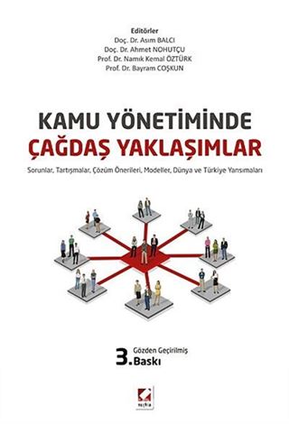 Kamu Yönetiminde Çağdaş Yaklaşımlar - Sorunlar, Tartışmalar, Çözüm Önerileri, Modeller, Dünya ve Türkiye Yansımaları