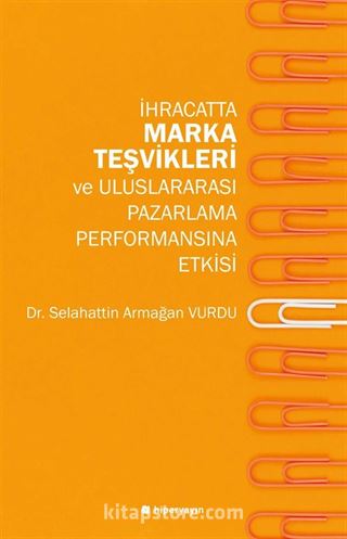 İhracatta Marka Teşvikleri ve Uluslararası Pazarlama Performansına Etkisi