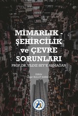 Mimarlık - Şehircilik ve Çevre Sorunları Prof. Dr. Yıldız Sey'e Armağan