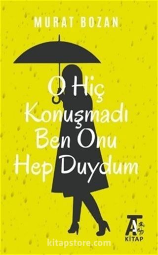 O Hiç Konuşmadı Ben Onu Hep Duydum