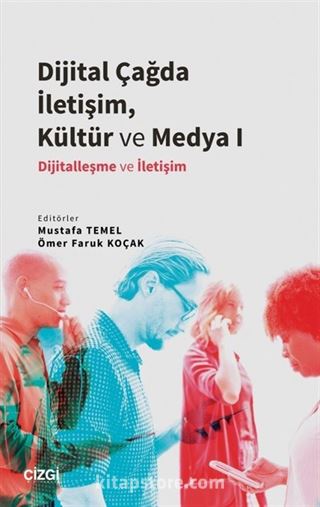 Dijital Çağda İletişim, Kültür ve Medya I