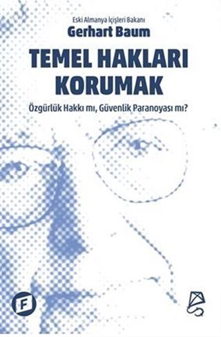 Temel Hakları Korumak / Özgürlük Hakkı mı, Güvenlik Paranoyası mı?