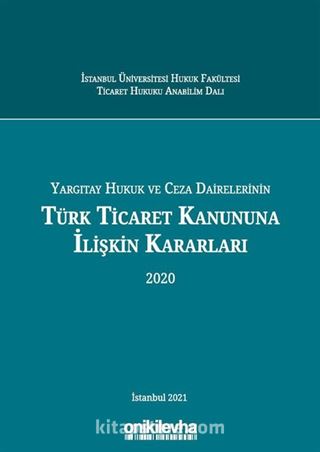 Yargıtay Hukuk ve Ceza Dairelerinin Türk Ticaret Kanununa İlişkin Kararları (2020)