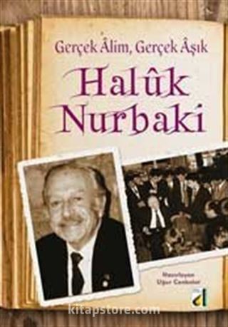 Gerçek Alim, Gerçek Aşık Haluk Nurbaki