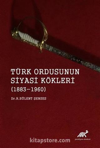 Türk Ordusunun Siyasi Kökleri (1883-1960)