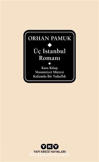 Üç İstanbul Romanı (Kara Kitap - Masumiyet Müzesi - Kafamda Bir Tuhaflık)