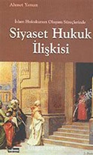 İslam Hukukunun Oluşum Süreçlerinde Siyaset Hukuk İlişkisi