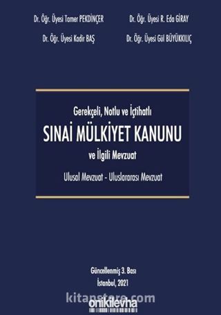 Gerekçeli - Notlu - İçtihatlı Sınai Mülkiyet Kanunu ve İlgili Mevzuat (Ulusal - Uluslararası)