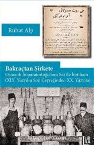 Bakraçtan Şirkete Osmanlı İmparatorluğu'nun Süt İle İmtihanı (XIX. Yüzyılın Son Çeyreğinden XX. Yüzyıla)