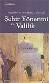 Peygamber ve Dört Halife Günlerinde Şehir Yönetimi ve Valilik