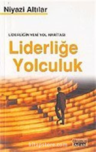 Liderliğin Yeni Yol Haritası Liderliğe Yolculuk