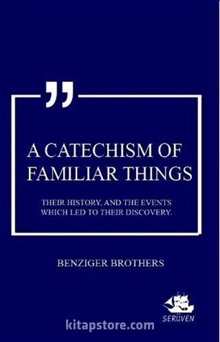 A Catechism Of Familiar Things